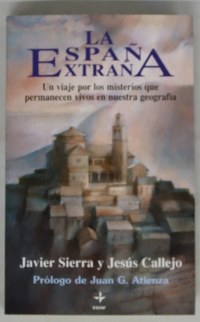 La España extraña un viaje por los misterios que permanecen vivos en nuestra geografía, misterios celestes y religiosos