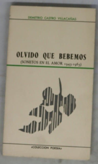 Olvido que bebemos (sonetos en el amor 1943-1963)
