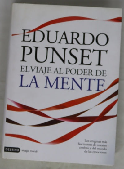 El viaje al poder de la mente los enigmas más fascinantes de nuestro cerebro y del mundo de las emociones