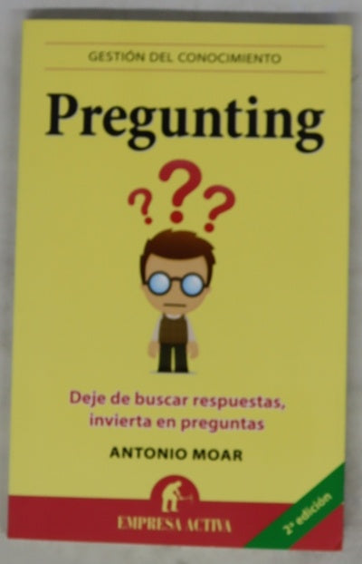 Pregunting : deje de buscar respuestas, invierta en preguntas