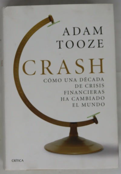 Crash : cómo una década de crisis financieras ha cambiado el mundo