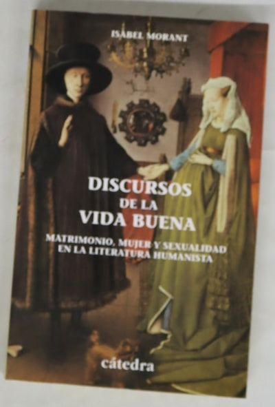 Discursos de la vida buena matrimonio, mujer y sexualidad en la literatura humanista