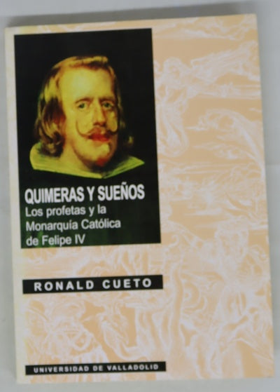 Quimeras y sueños los profetas y la monarquía católica de Felipe IV