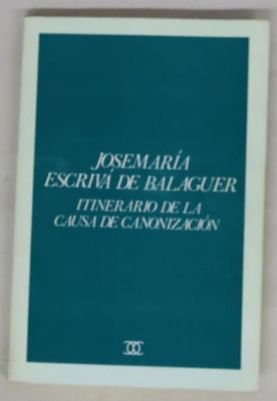 Josemaría Escrivá de Balaguer itinerario de la causa de la canonización