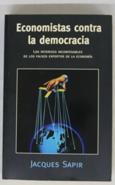 Economistas contra la democracia los intereses inconfesables de los falsos expertos de la economía
