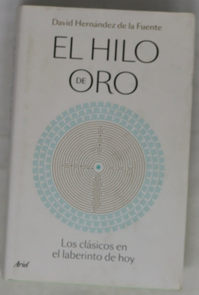 El hilo de oro : los clásicos en el laberinto de hoy