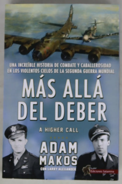 Más allá del deber : una increíble historia de combate y caballerosidad en los violentos cielos de la Segunda Guerra Mundial
