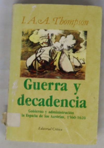 Guerra y decadencia : gobierno y administración en la España de los Austrias, 1560-1620