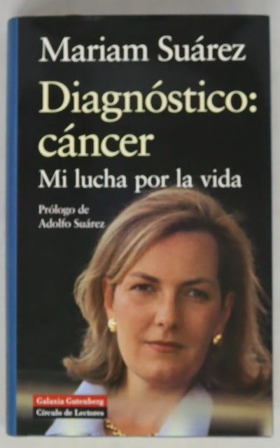 Diagnóstico: cáncer mi lucha por la vida