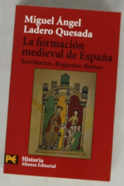 La formación medieval de España territorios, regiones, reinos