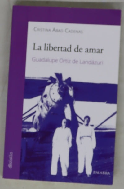 La libertad de amar : Guadalupe Ortiz de Landázuri