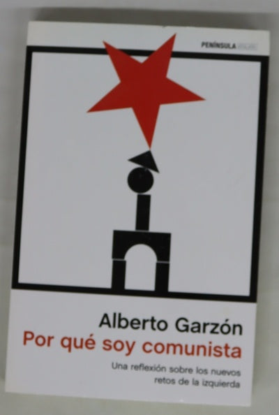Por qué soy comunista : una reflexión sobre los nuevos retos de la izquierda