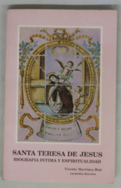 Santa Teresa de Jesús. Biografía íntima y espiritualidad
