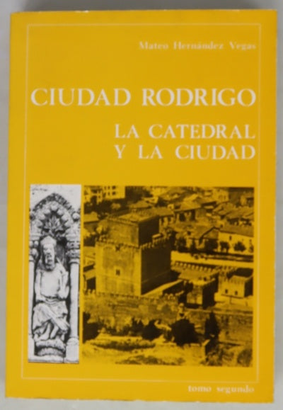 Ciudad Rodrigo la catedral y la ciudad, tomo II