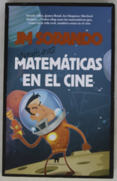 Aventuras matemáticas en el cine : Woody Allen, James Bond, los Simpson, Scherlock Holmes-- todos ellos usan las matemáticas que, como en la vida real, también están en el cine