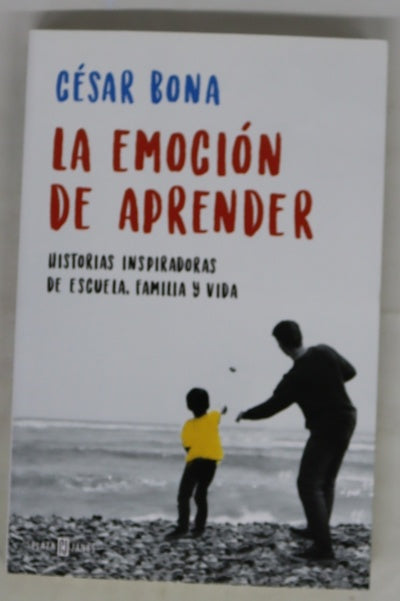 La emoción de aprender : historias inspiradoras de escuela, familia y vida