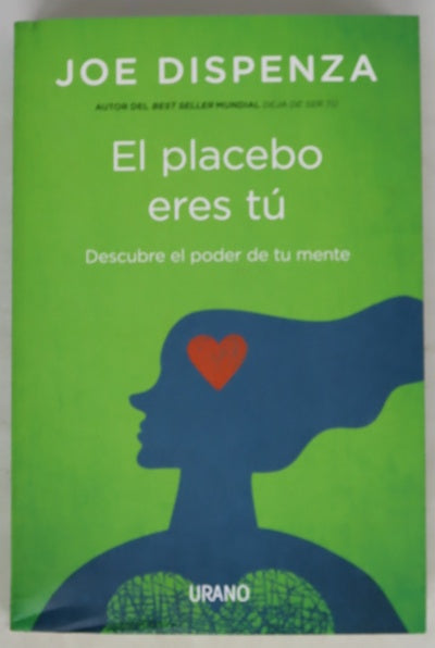 El placebo eres tú : descubre el poder de tu mente