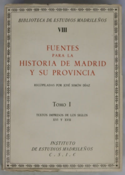 Biblioteca de Estudios Madrileños, volumen VIII: Fuentes para la historia de Madrid y su provincia, tomo I