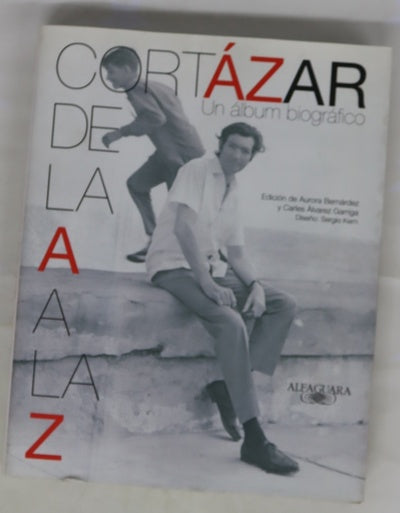 Cortázar de la A a la Z : un álbum biográfico