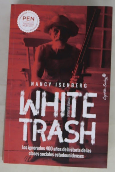 White trash = (Escoria blanca) : los ignorados 400 años de historia de las clases sociales estadounidenses