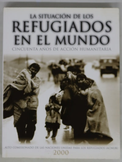 La situación de los refugiados en el mundo, 2000 cincuenta años de acción humanitaria