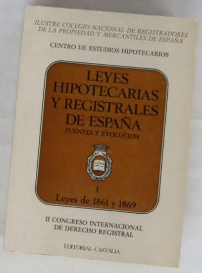 Leyes hipotecarias y registrales de España fuentes y evolución, tomo I: Leyes de 1861 y 1869