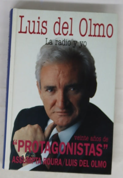 Luis del Olmo la radio y yo : veinte años de "Protagonistas"