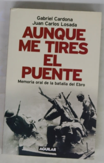 Aunque me tires el puente memoria oral de la batalla del Ebro