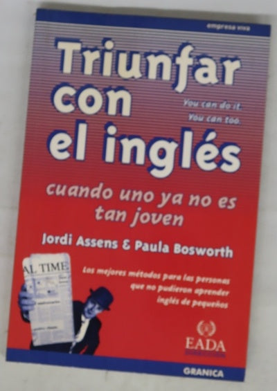 Triunfar con el inglés cuando uno ya no es tan joven los mejores métodos para las personas que no pudieron aprender inglés de pequeños : you can do it, you can too