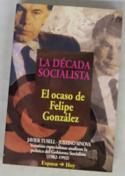 La década socialista el ocaso de Felipe González