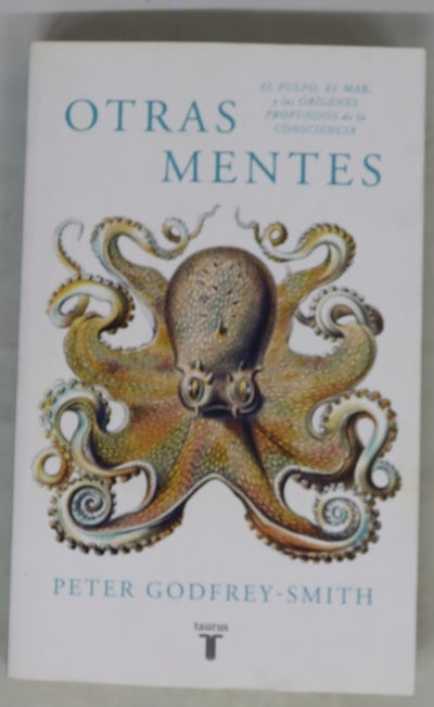 Otras mentes : el pulpo, el mar y los orígenes profundos de la consciencia