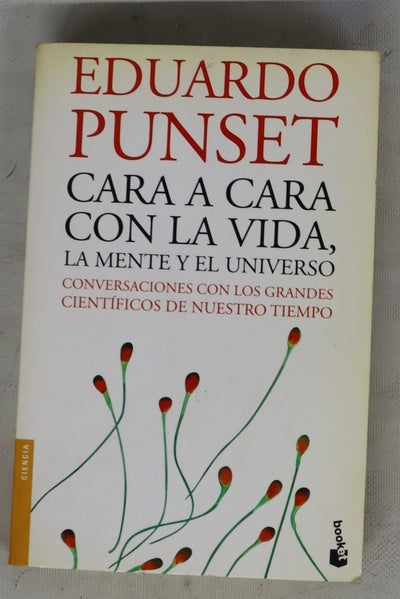 Cara a cara con la vida, la mente y el Universo : conversaciones con los grandes científicos de nuestro tiempo