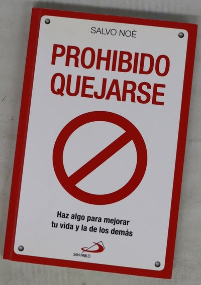 Prohibido quejarse : haz algo para mejorar tu vida y la de los demás