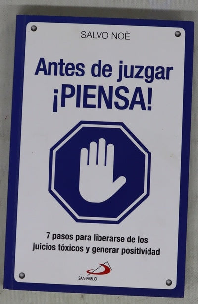 Antes de juzgar ¡piensa! : 7 pasos para deshacerse del juicio tóxico y generar positividad