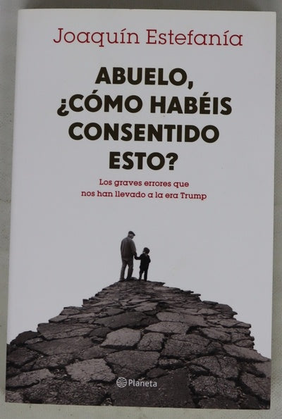 Abuelo, ¿cómo habéis consentido esto? : los graves errores que nos han llevado a la era Trump