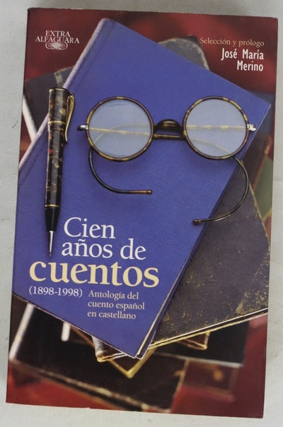 Cien años de cuentos (1898-1998) : antología del cuento español en castellano