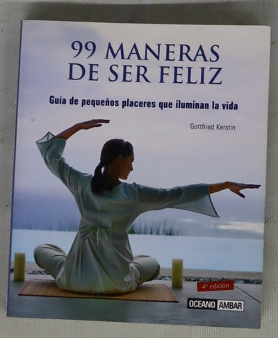 99 maneras de ser feliz guía de los pequeños placeres que iluminan la vida