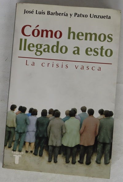 Cómo hemos llegado a esto la crisis vasca