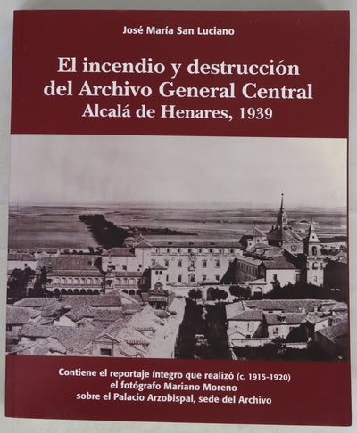 El incendio y destrucción del Archivo General Central, Alcalá de Henares, 1939