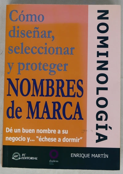 Nominología: cómo diseñar, seleccionar y proteger nombres de marca dé un buen nombre a su negocio y échese a dormir