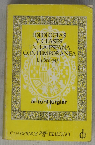 Ideologías y clases en la España contemporánea, tomo I