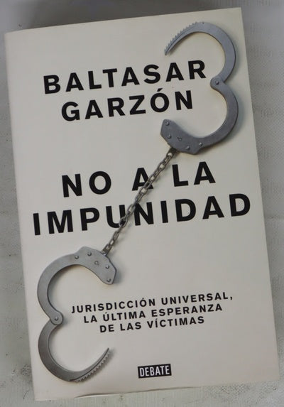 No a la impunidad : jurisdicción universal, la última esperanza de las víctimas