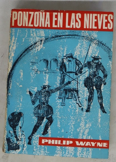 Ponzoña en las nieves novela basada en los escritos del Capitan Felipe de Velasco (1573-1634)