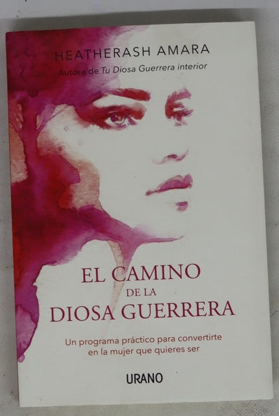 El camino de la diosa guerrera : un programa práctico para convertirte en la mujer que quieres ser