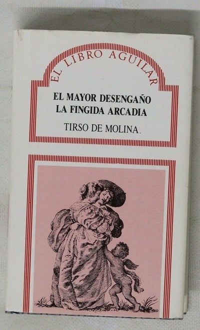 El mayor desengaño La fingida Arcadia