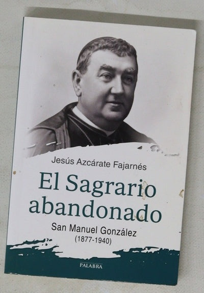 El Sagrario abandonado : San Manuel González, 1877-1940