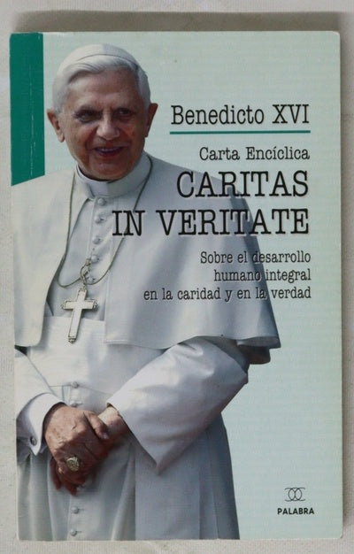 Carta encíclica "Caritas in Veritate", del Sumo Pontífice Benedicto XVI a los obispos, a los presbíteros y diáconos, a las personas consagradas y a todos los fieles laicos y a todos los hombres de buena voluntad sobre el desarrollo humano integral en l...