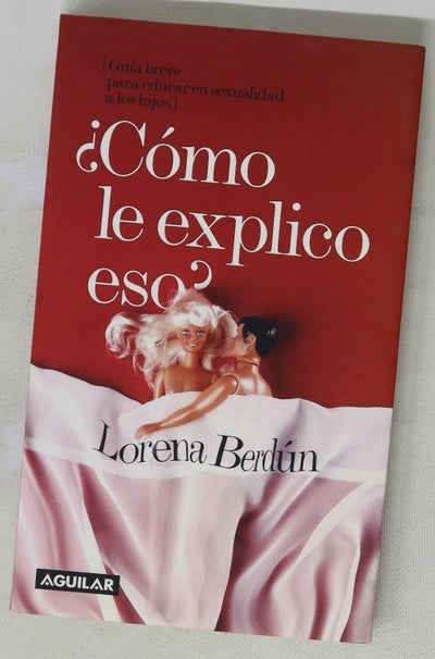 ¿Cómo le explico eso? (guía breve para educar en sexualidad a los hijos)