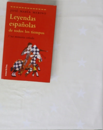 Leyendas españolas de todos los tiempos una memoria soñada