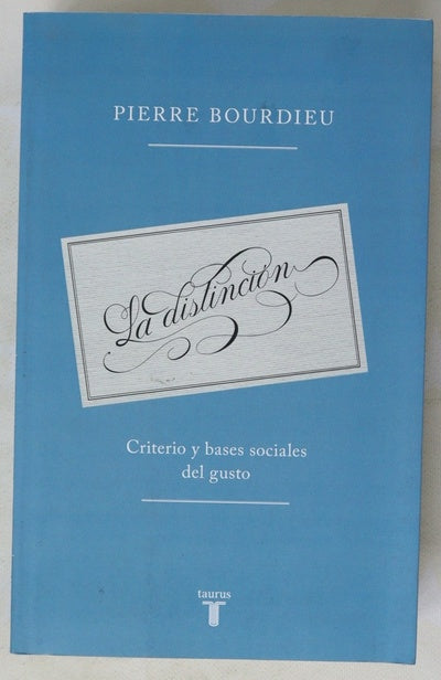 La distinción : criterio y bases sociales del gusto